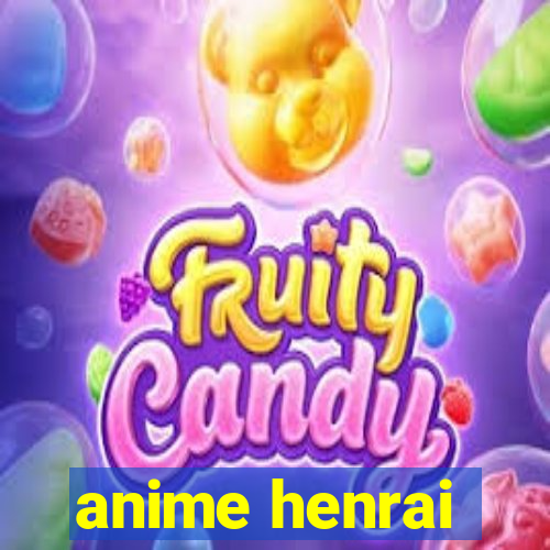 anime henrai